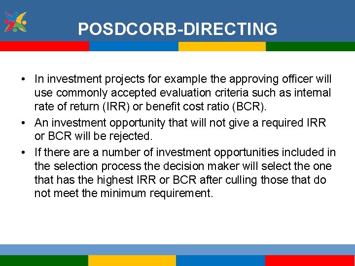 POSDCORB-DIRECTING • In investment projects for example the approving officer will use commonly accepted