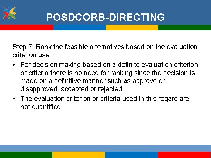 POSDCORB-DIRECTING Step 7: Rank the feasible alternatives based on the evaluation criterion used: •