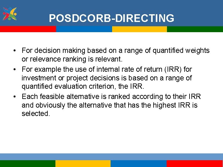 POSDCORB-DIRECTING • For decision making based on a range of quantified weights or relevance