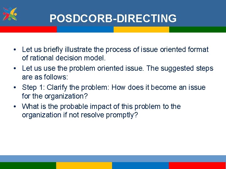 POSDCORB-DIRECTING • Let us briefly illustrate the process of issue oriented format of rational