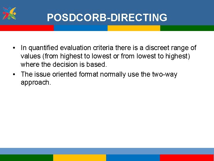 POSDCORB-DIRECTING • In quantified evaluation criteria there is a discreet range of values (from