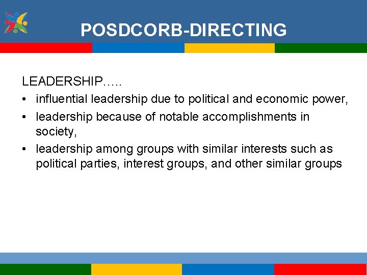 POSDCORB-DIRECTING LEADERSHIP…. . • influential leadership due to political and economic power, • leadership