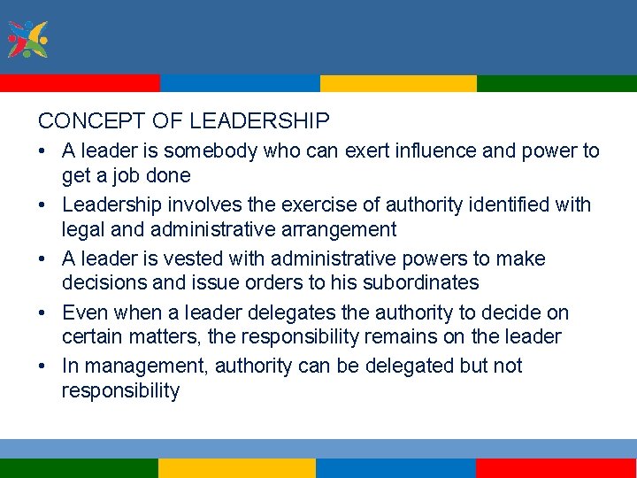 CONCEPT OF LEADERSHIP • A leader is somebody who can exert influence and power
