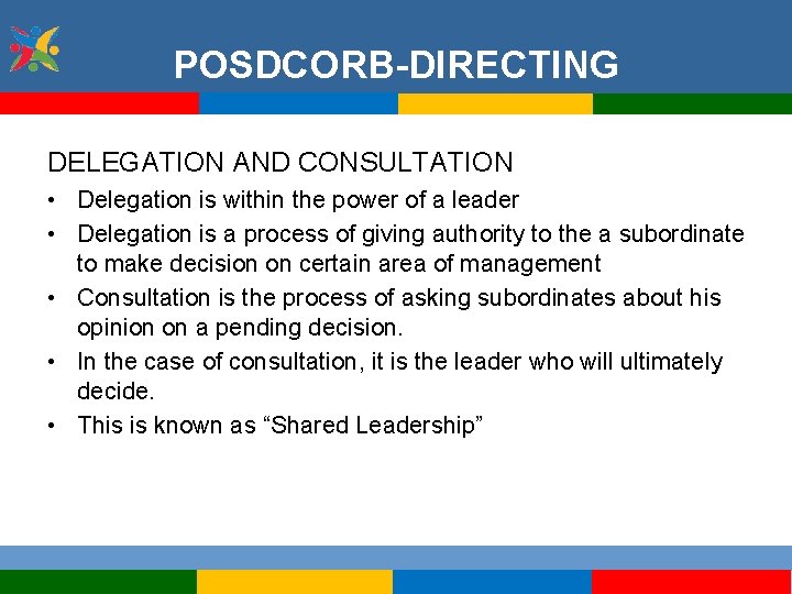 POSDCORB-DIRECTING DELEGATION AND CONSULTATION • Delegation is within the power of a leader •