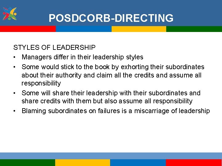 POSDCORB-DIRECTING STYLES OF LEADERSHIP • Managers differ in their leadership styles • Some would