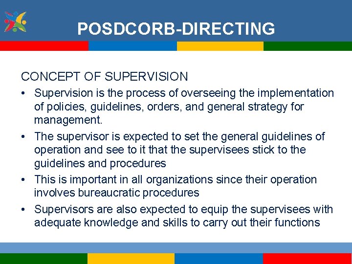 POSDCORB-DIRECTING CONCEPT OF SUPERVISION • Supervision is the process of overseeing the implementation of
