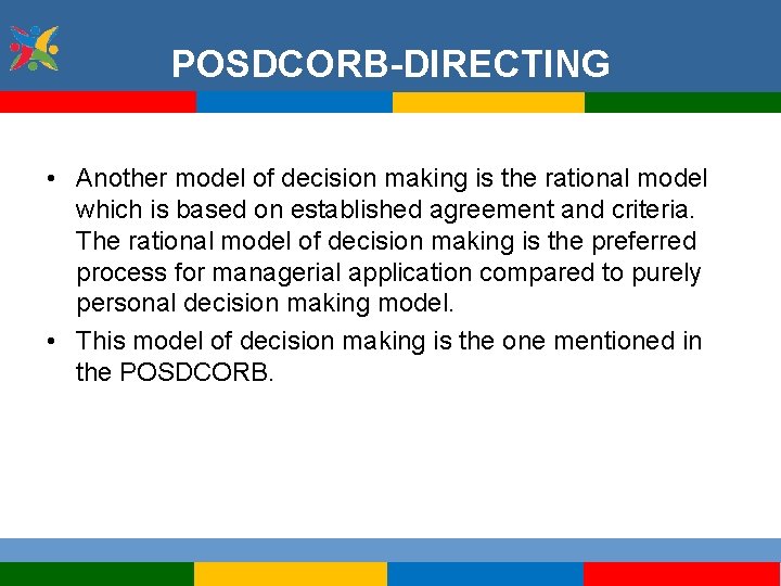 POSDCORB-DIRECTING • Another model of decision making is the rational model which is based