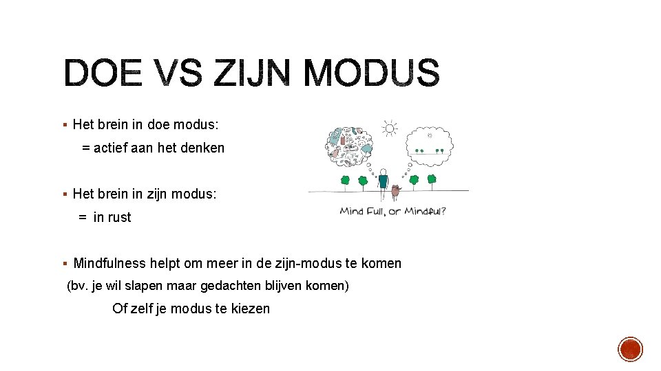 § Het brein in doe modus: = actief aan het denken § Het brein