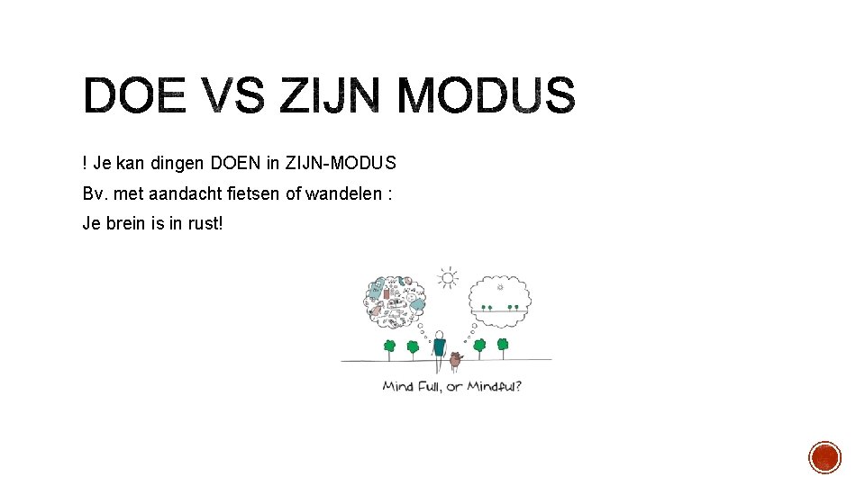 ! Je kan dingen DOEN in ZIJN-MODUS Bv. met aandacht fietsen of wandelen :