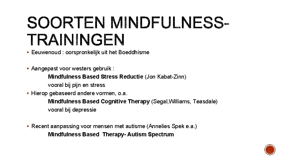 § Eeuwenoud : oorspronkelijk uit het Boeddhisme § Aangepast voor westers gebruik : Mindfulness