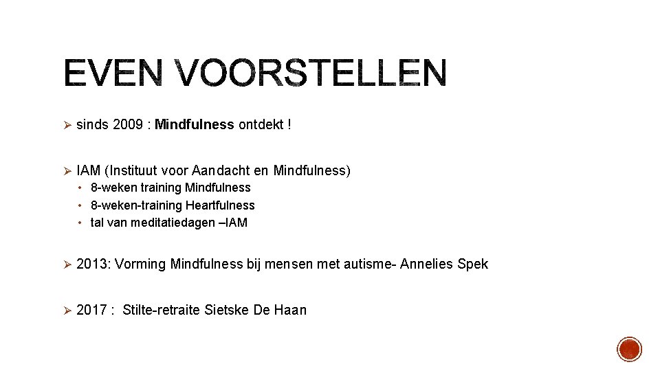 Ø sinds 2009 : Mindfulness ontdekt ! Ø IAM (Instituut voor Aandacht en Mindfulness)
