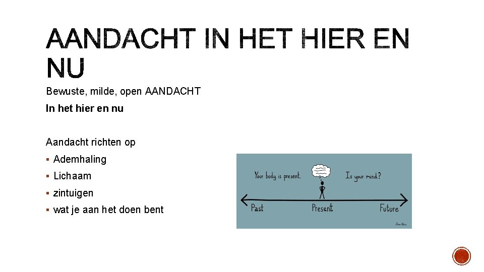 Bewuste, milde, open AANDACHT In het hier en nu Aandacht richten op § Ademhaling