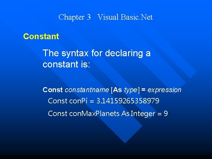 Chapter 3 Visual Basic. Net Constant The syntax for declaring a constant is: Const Chapter 3 Visual Basic. Net Constant The syntax for declaring a constant is: Const