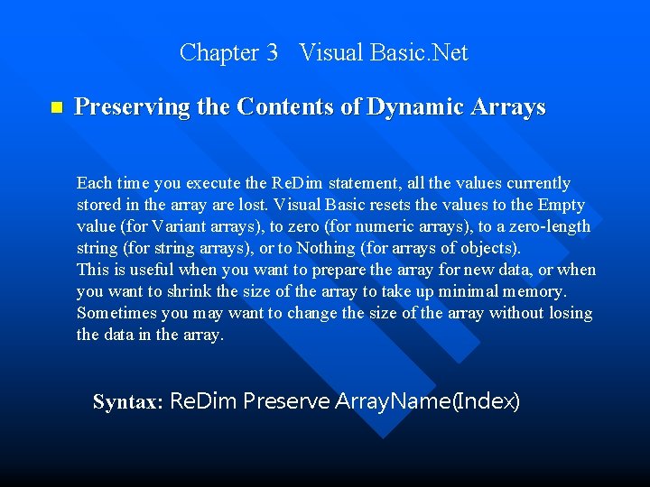 Chapter 3 Visual Basic. Net n Preserving the Contents of Dynamic Arrays Each time Chapter 3 Visual Basic. Net n Preserving the Contents of Dynamic Arrays Each time