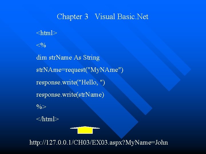 Chapter 3 Visual Basic. Net <html> <% dim str. Name As String str. NAme=request("My. Chapter 3 Visual Basic. Net <html> <% dim str. Name As String str. NAme=request("My.