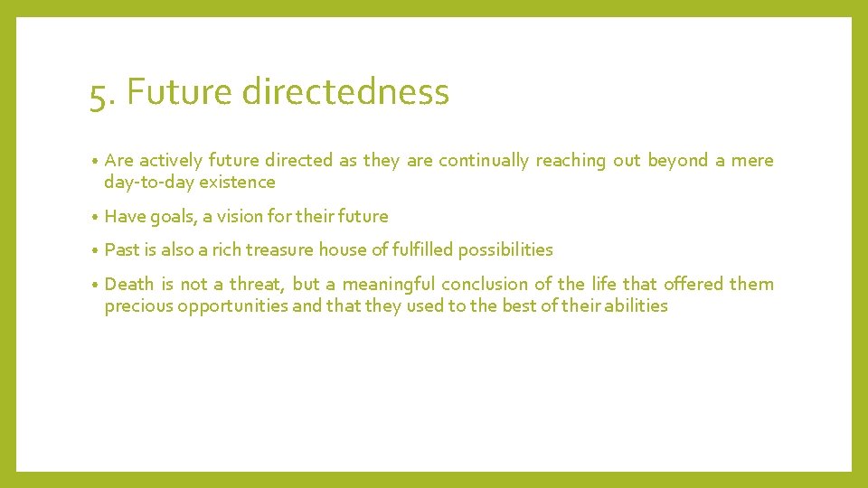 5. Future directedness • Are actively future directed as they are continually reaching out