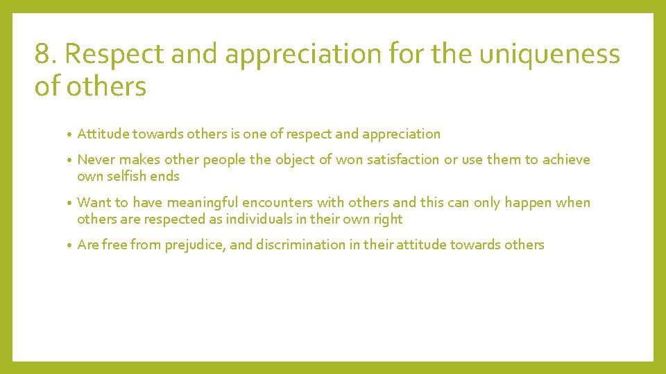 8. Respect and appreciation for the uniqueness of others • Attitude towards others is