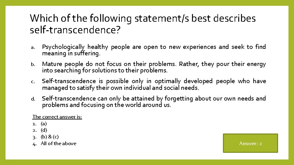 Which of the following statement/s best describes self-transcendence? a. Psychologically healthy people are open