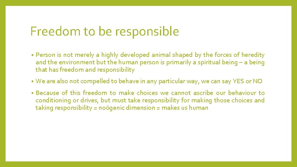 Freedom to be responsible • Person is not merely a highly developed animal shaped