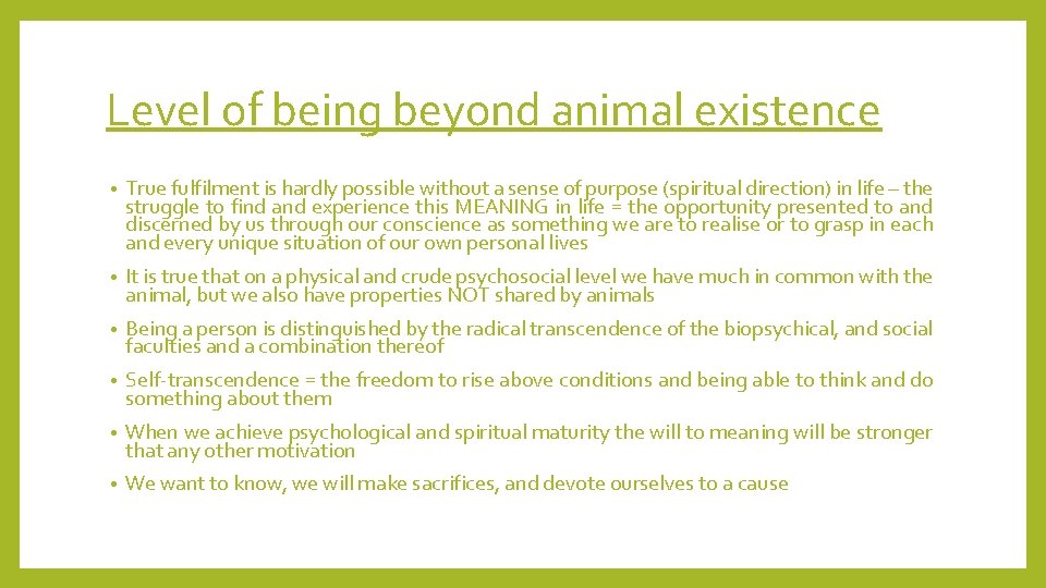 Level of being beyond animal existence • True fulfilment is hardly possible without a