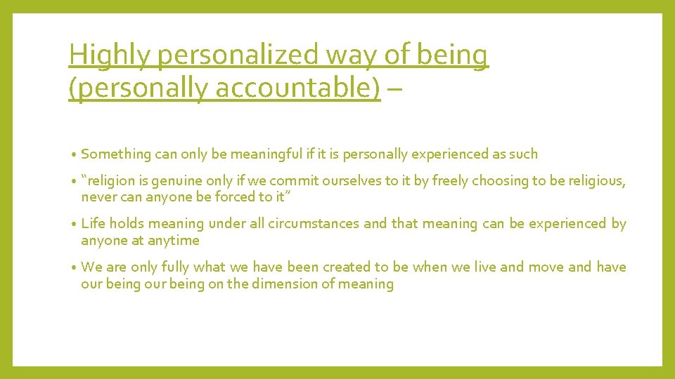 Highly personalized way of being (personally accountable) – • Something can only be meaningful
