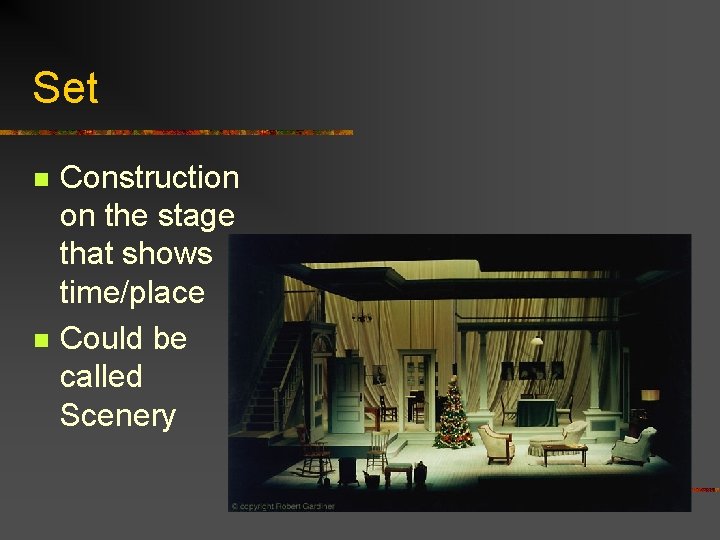 Set n n Construction on the stage that shows time/place Could be called Scenery