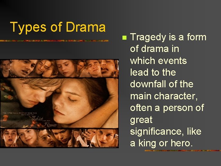 Types of Drama n Tragedy is a form of drama in which events lead