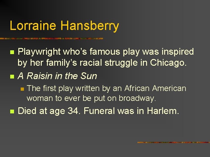 Lorraine Hansberry n n Playwright who’s famous play was inspired by her family’s racial
