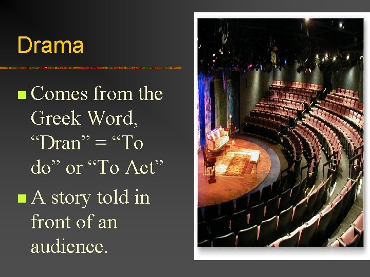 Drama n Comes from the Greek Word, “Dran” = “To do” or “To Act”