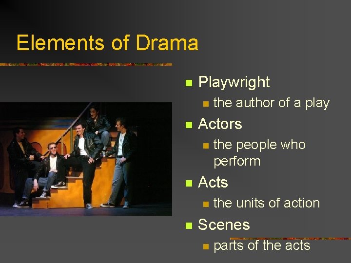 Elements of Drama n Playwright n n Actors n n the people who perform