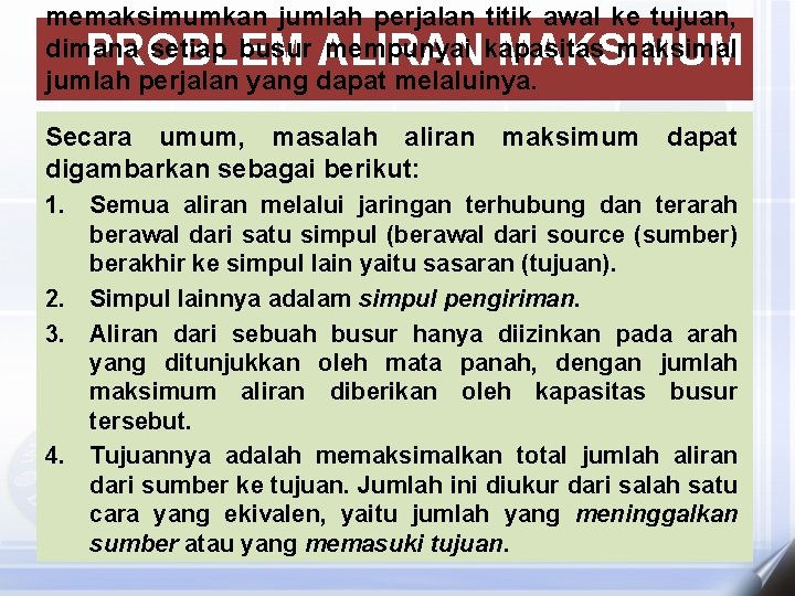 memaksimumkan jumlah perjalan titik awal ke tujuan, dimana setiap busur mempunyai kapasitas maksimal jumlah