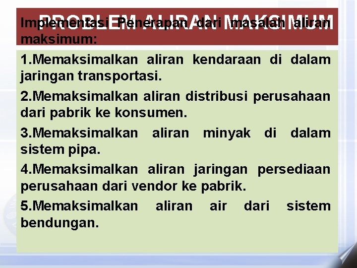 Implementasi Penerapan dari MAKSIMUM masalah aliran PROBLEM ALIRAN maksimum: 1. Memaksimalkan aliran kendaraan di