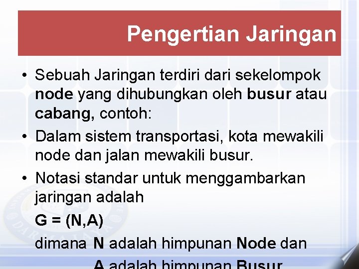 Pengertian Jaringan • Sebuah Jaringan terdiri dari sekelompok node yang dihubungkan oleh busur atau