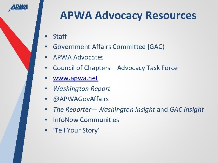 APWA Advocacy Resources • • • Staff Government Affairs Committee (GAC) APWA Advocates Council