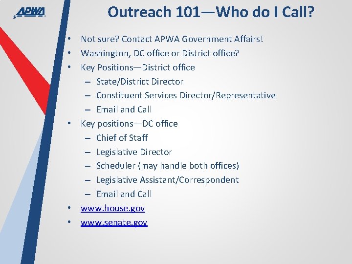 Outreach 101—Who do I Call? • Not sure? Contact APWA Government Affairs! • Washington,