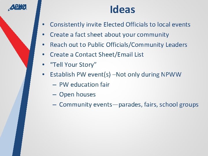 Ideas • • • Consistently invite Elected Officials to local events Create a fact