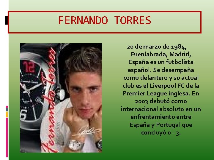 FERNANDO TORRES 20 de marzo de 1984, Fuenlabrada, Madrid, España es un futbolista español.
