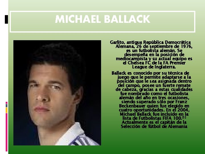 MICHAEL BALLACK Garlito, antigua República Democrática Alemana, 26 de septiembre de 1976, es un