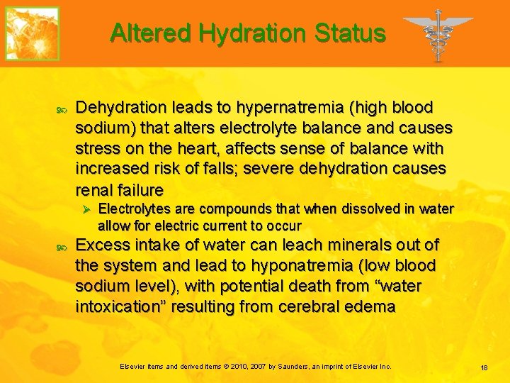 Altered Hydration Status Dehydration leads to hypernatremia (high blood sodium) that alters electrolyte balance