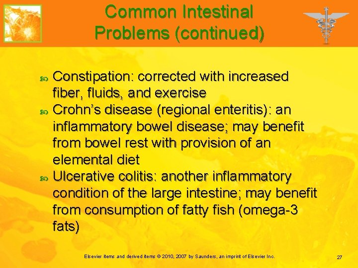 Common Intestinal Problems (continued) Constipation: corrected with increased fiber, fluids, and exercise Crohn’s disease