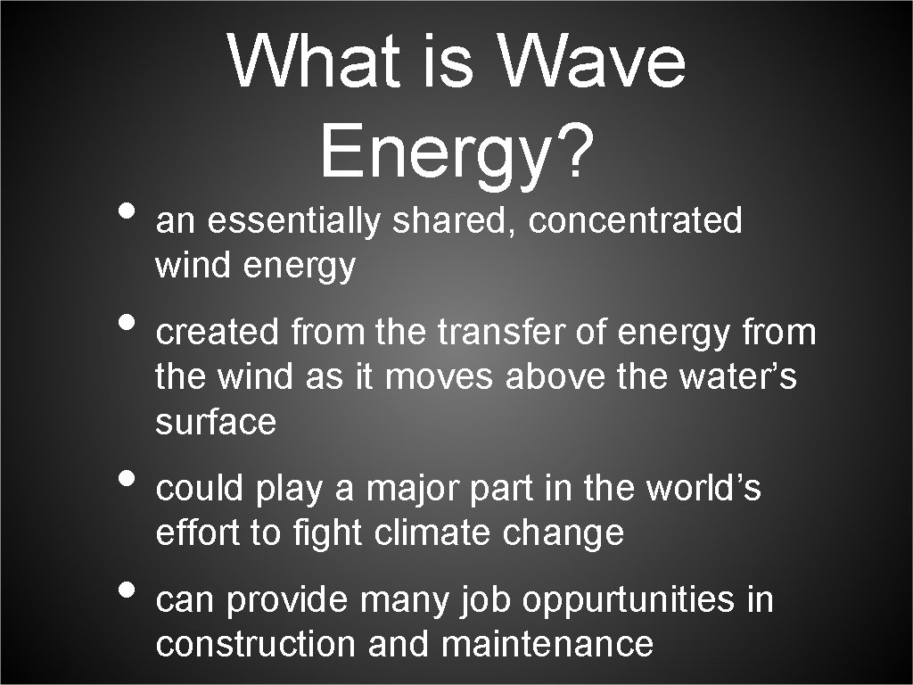 What is Wave Energy? • an essentially shared, concentrated wind energy • created from