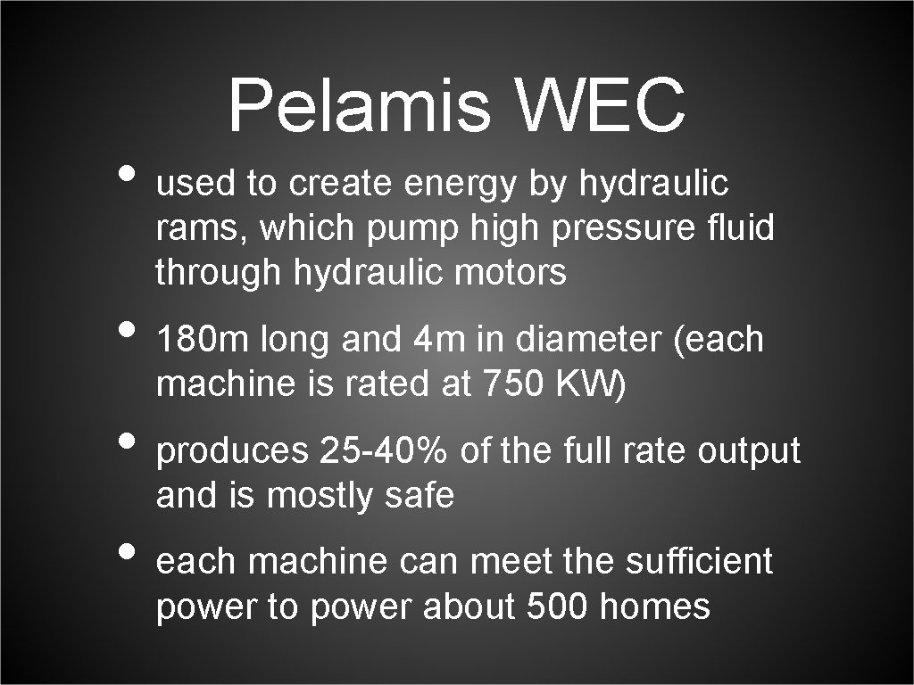 Pelamis WEC • used to create energy by hydraulic rams, which pump high pressure