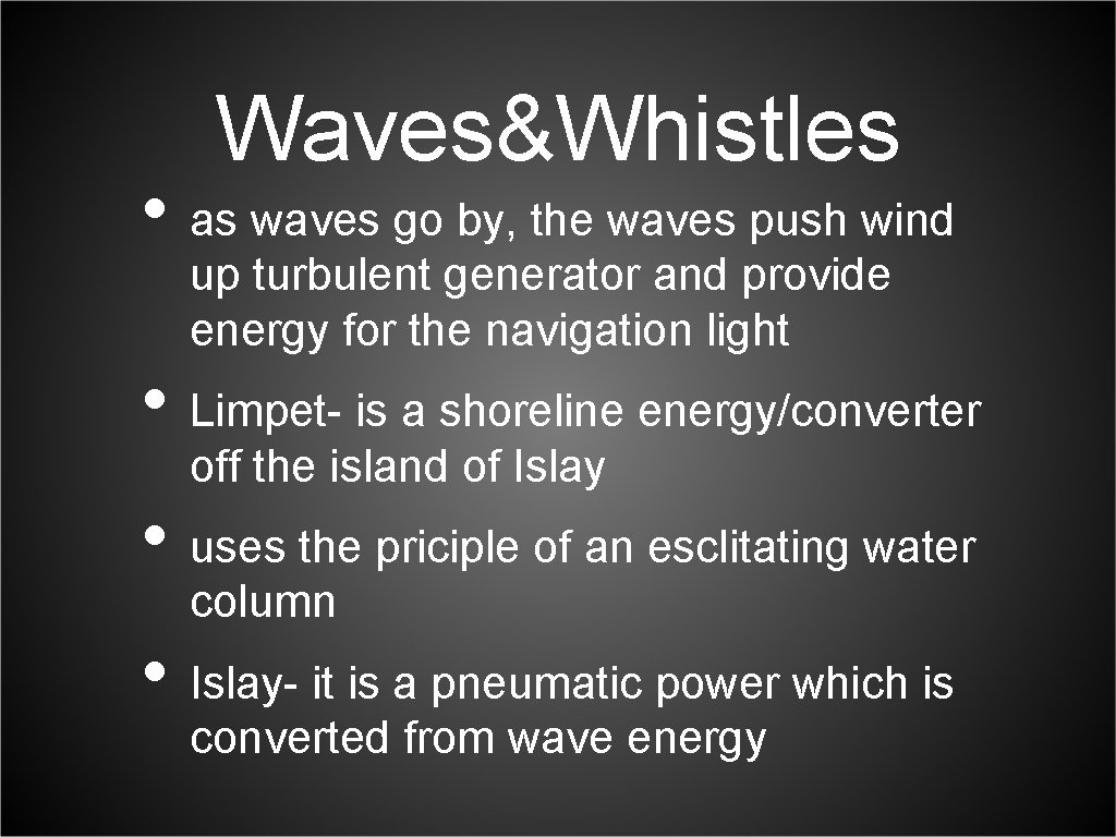 Waves&Whistles • as waves go by, the waves push wind up turbulent generator and
