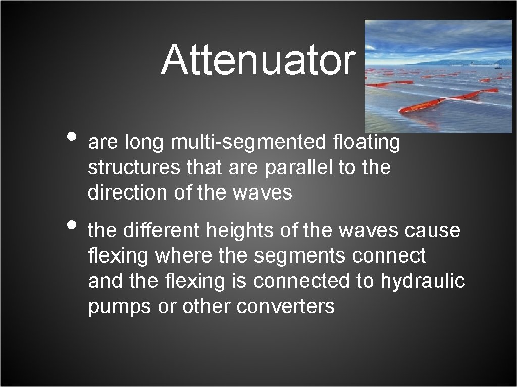 Attenuator • are long multi-segmented floating structures that are parallel to the direction of