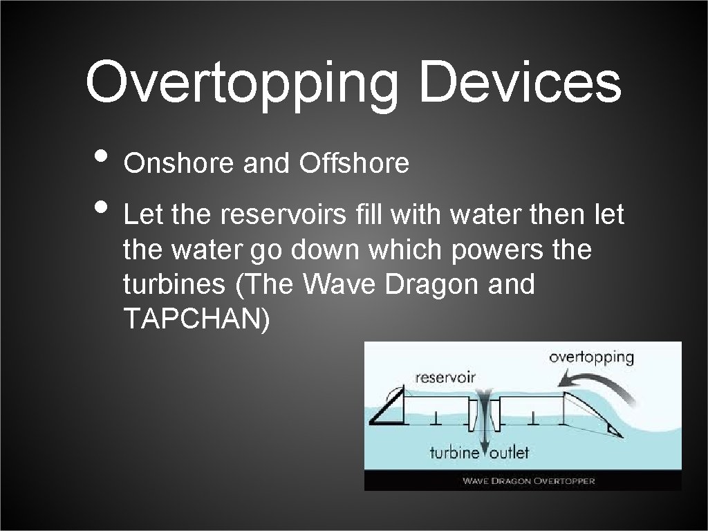 Overtopping Devices • Onshore and Offshore • Let the reservoirs fill with water then