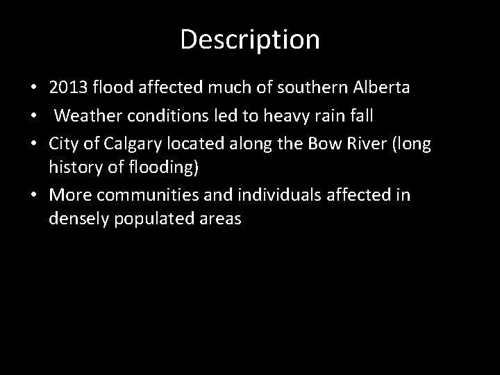 Description • 2013 flood affected much of southern Alberta • Weather conditions led to