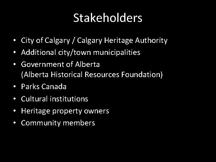 Stakeholders • City of Calgary / Calgary Heritage Authority • Additional city/town municipalities •