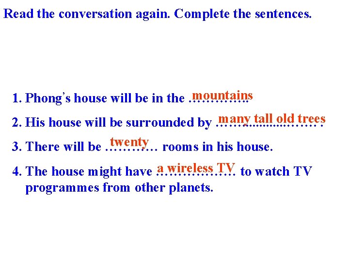 Read the conversation again. Complete the sentences. mountains 1. Phong’s house will be in