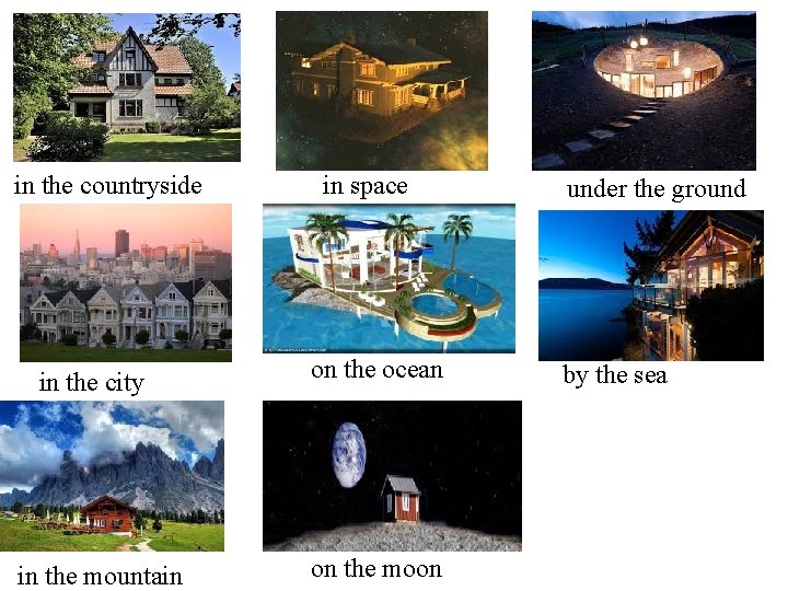 in the countryside in the city in the mountain in space on the ocean