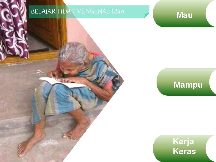 BELAJAR TIDAK MENGENAL USIA Mau Mampu Kerja Keras 